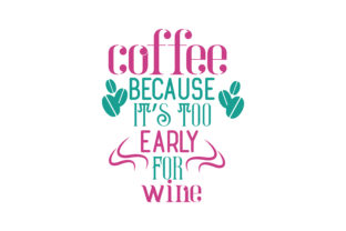 Download Coffee Because It&rsquo;s Too Early for Wine Quote&nbsp; - Coffee Collection